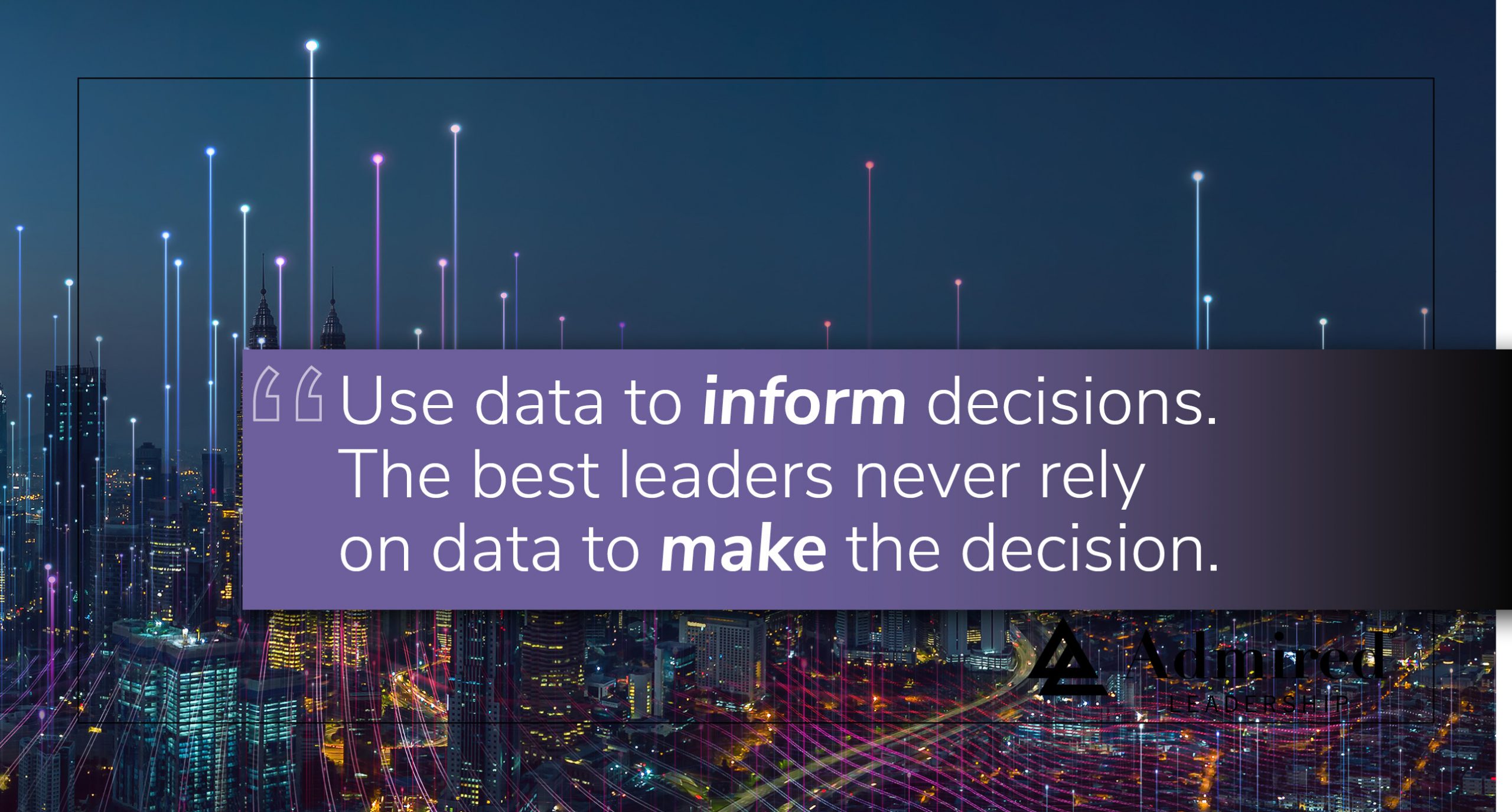 Use Data to Inform Decisions, Not Make Them