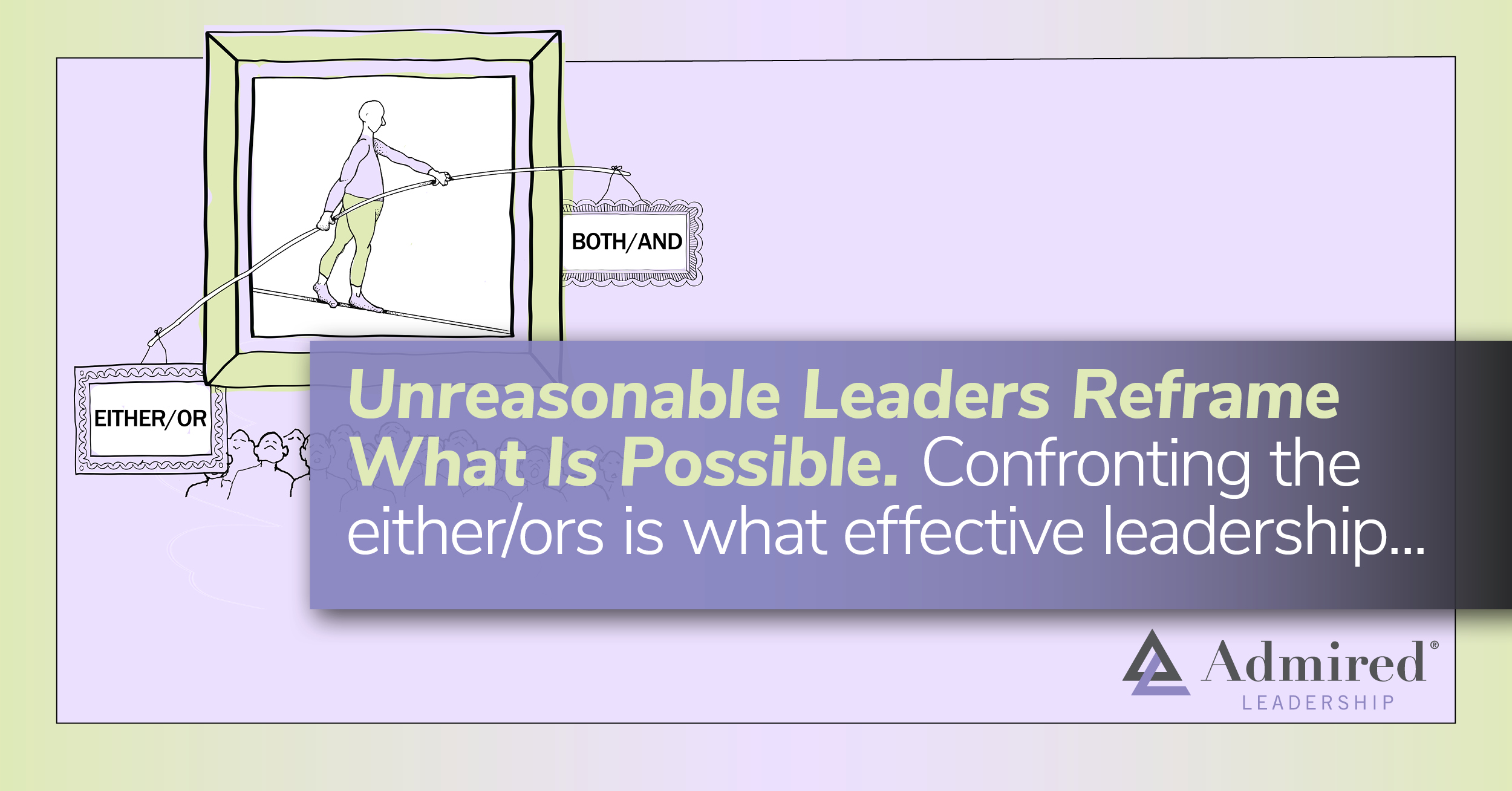 Unreasonable Leaders Reframe What Is Possible