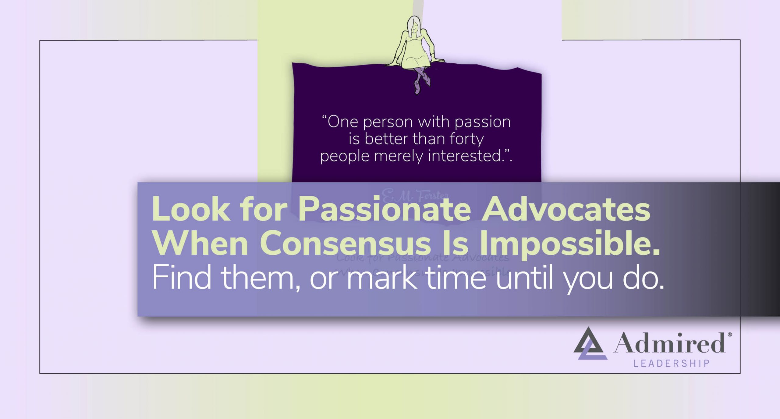 Look for Passionate Advocates When Consensus Is Impossible￼