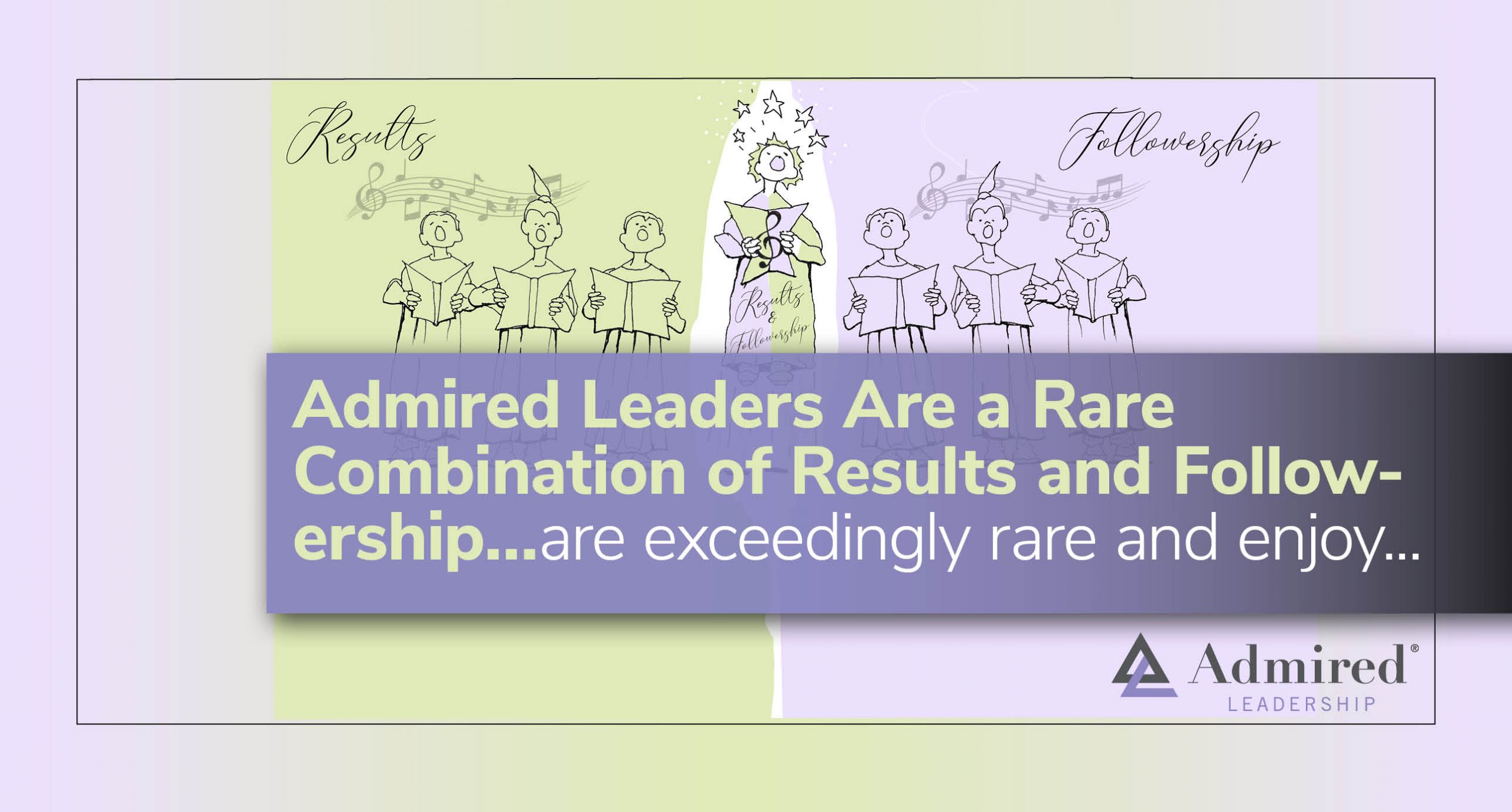 Admired Leaders Are a Rare Combination of Result and Followership