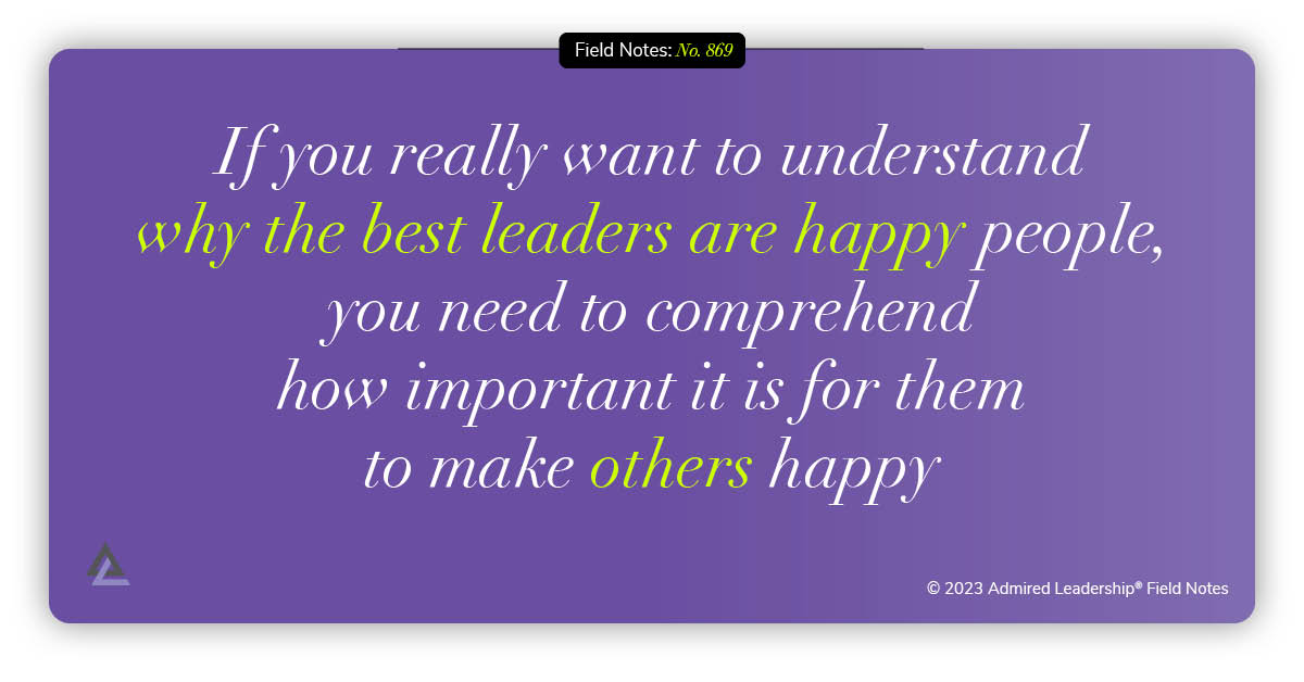 Great Leaders Create Happiness to Make Themselves Happy