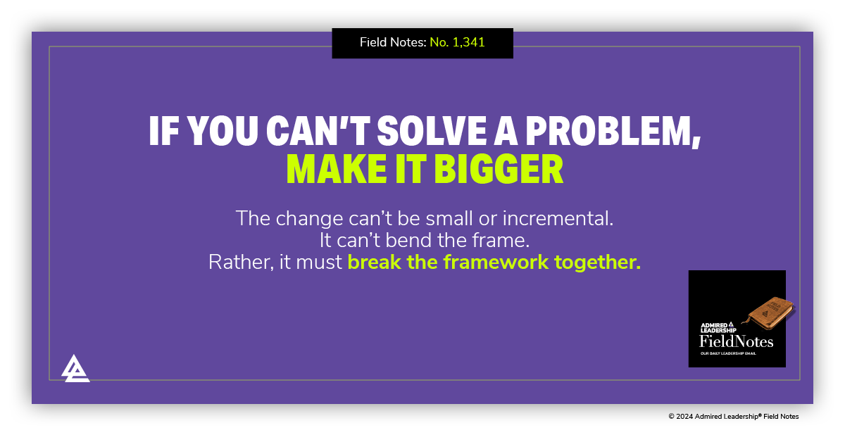 If You Can’t Solve a Problem, Make It Bigger